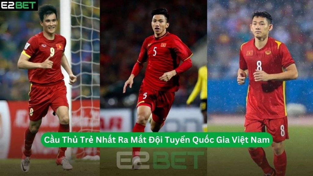 Cầu Thủ Bóng Đá Trẻ Nhất Ra Mắt Đội Tuyển Quốc Gia Việt Nam