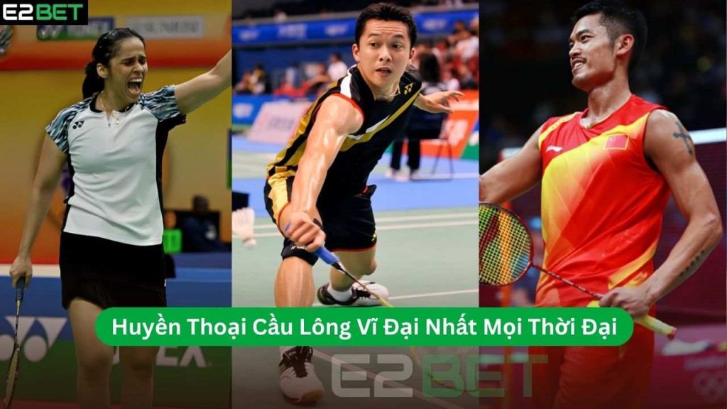 Huyền Thoại Cầu Lông Vĩ Đại Nhất Mọi Thời Đại