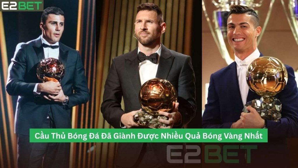 Cầu Thủ Bóng Đá Đã Giành Được Nhiều Quả Bóng Vàng Nhất
