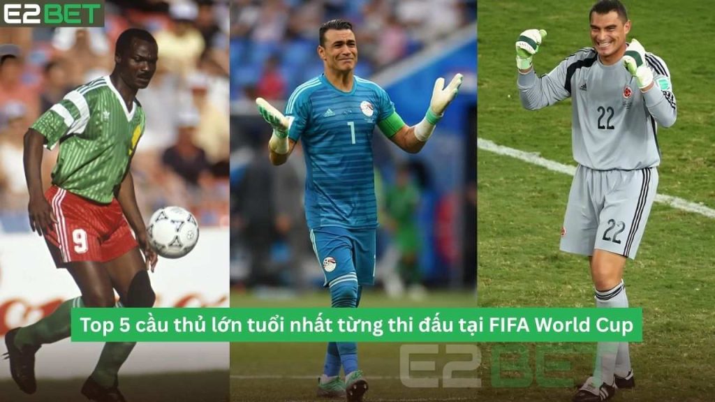 cầu thủ lớn tuổi nhất từng thi đấu tại FIFA World Cup